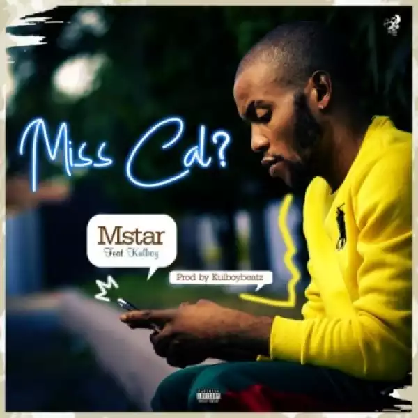 Mstar - Miss Call” ft. Kulboy